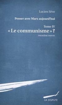 Penser avec Marx aujourd'hui. Vol. 4. Le communisme ?. Vol. 1