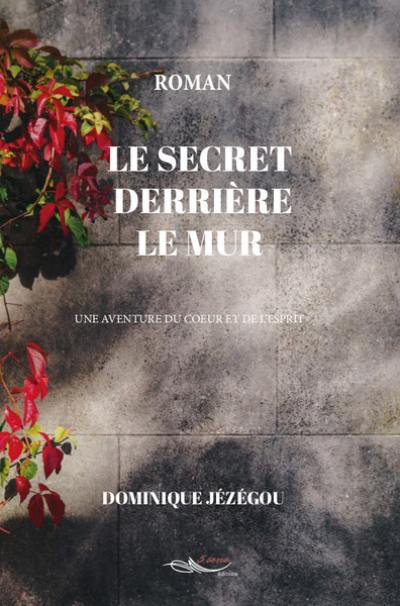 Le secret derrière le mur : une aventure du coeur et de l'esprit