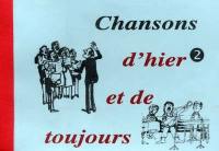 Chansons. Vol. 2. Chansons d'hier et de toujours