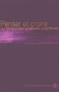 Penser et croire au temps des sciences cognitives