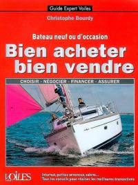 Bateau neuf ou d'occasion, bien acheter, bien vendre : choisir, négocier, financer, assurer