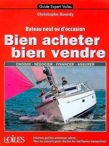 Bateau neuf ou d'occasion, bien acheter, bien vendre : choisir, négocier, financer, assurer