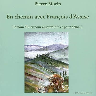 En chemin avec François d'Assise : témoin d'hier pour aujourd'hui et pour demain