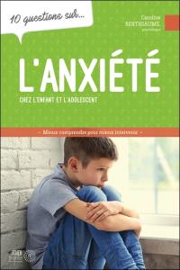 10 questions sur... l'anxiété chez l'enfant et l'adolescent