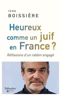 Heureux comme un juif en France ? : réflexions d'un rabbin engagé