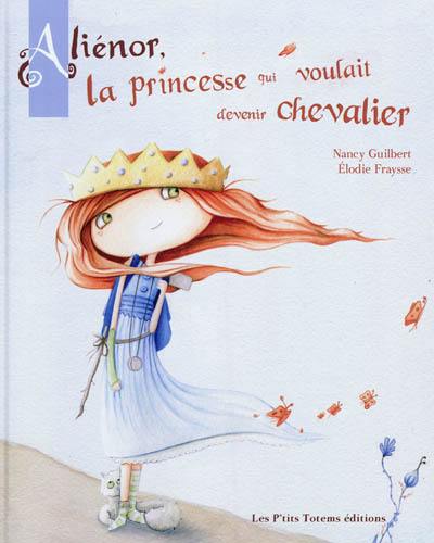 Aliénor, la princesse qui voulait devenir chevalier