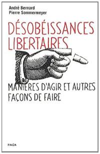 Désobéissances libertaires : manières d'agir et autres façons de faire