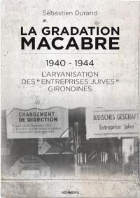 La gradation macabre : 1940-1944 : l'aryanisation des entreprises juives girondines