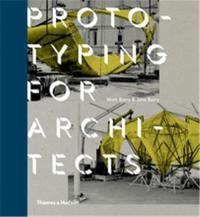 Prototyping for Architects (Hardback) : Real Buildings for the Next Generation of Digital Designers