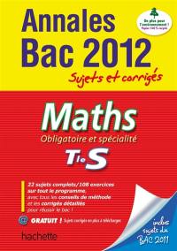 Maths terminale S, obligatoire et spécialité : annales bac 2012 : sujets et corrigés