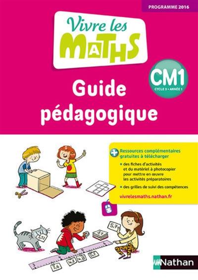 Vivre les maths CM1, cycle 3 année 1 : guide pédagogique : programme 2016