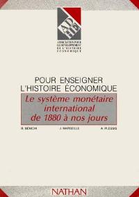 Pour enseigner l'histoire économique : le système monétaire international de 1880 à nos jours