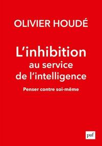 L'inhibition au service de l'intelligence : penser contre soi-même