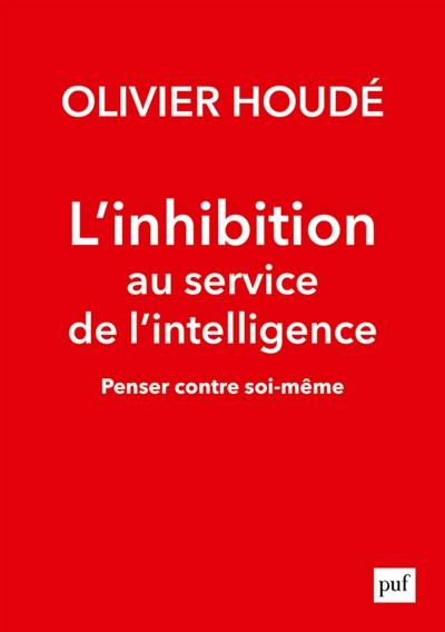 L'inhibition au service de l'intelligence : penser contre soi-même