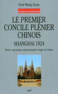 Le premier concile plénier chinois (1924) : le droit canonique missionnaire forgé en Chine