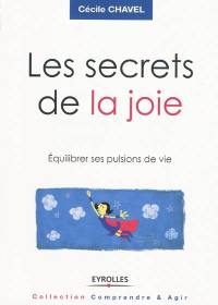 Les secrets de la joie : équilibrer ses pulsions de vie