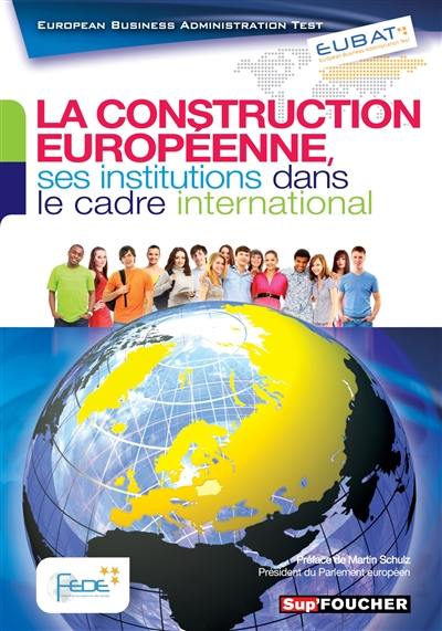 La construction européenne : ses institutions dans le cadre international