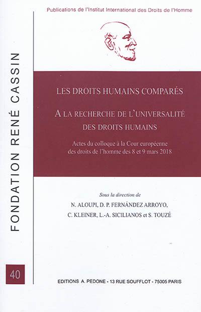 Les droits humains comparés : à la recherche de l'universalité des droits humains : actes du colloque à la Cour européenne des droits de l'homme des 8 et 9 mars 2018