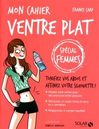 Mon cahier ventre plat : spécial femmes : tonifiez vos abdos et affinez votre silhouette !