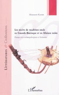 Les récits de tradition orale en Grande-Bretagne et en Afrique noire : perspectives anthropologiques et littéraires