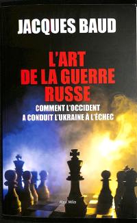 L'art de la guerre russe : comment l'Occident a conduit l'Ukraine à l'échec