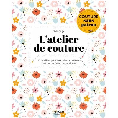 L'atelier de couture : 10 modèles pour créer des accessoires de couture beaux et pratiques