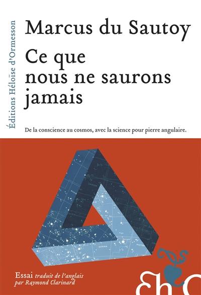 Ce que nous ne saurons jamais : de la conscience au cosmos, avec la science pour pierre angulaire