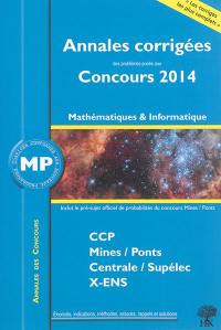 Mathématiques et informatique MP : annales corrigées des problèmes posés aux concours 2014 : CCP, Mines-Ponts, Centrale-Supélec, X-ENS