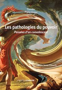 Les pathologies du pouvoir : pensées d'un convalescent