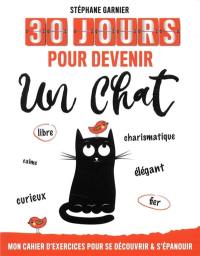 30 jours pour devenir un chat : mon cahier d'exercices pour se découvrir & s'épanouir