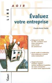 Evaluez votre entreprise : dirigeant de PME ou TPE, combien vaut votre entreprise, votre fonds de commerce ? Quels outils et méthodes vous aideront à réussir cette évaluation ?...