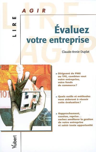 Evaluez votre entreprise : dirigeant de PME ou TPE, combien vaut votre entreprise, votre fonds de commerce ? Quels outils et méthodes vous aideront à réussir cette évaluation ?...