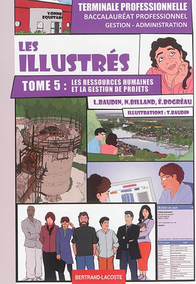 Les illustrés. Vol. 5. Les ressources humaines et la gestion des projets : baccalauréat professionnel gestion-administration : terminale professionnelle