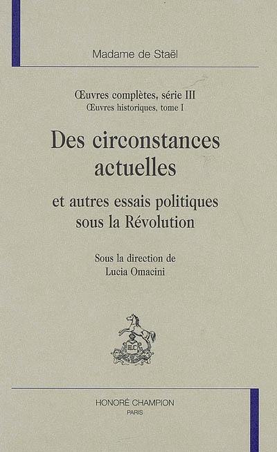 Oeuvres complètes. Vol. 3. Oeuvres historiques. Vol. 1. Des circonstances actuelles et autres essais politiques sous la Révolution