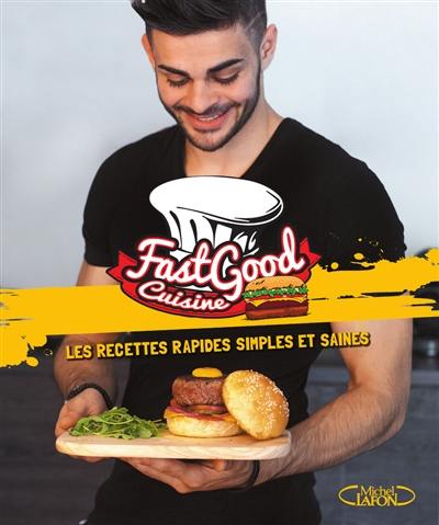 FastGood Cuisine : les recettes rapides, simples et saines