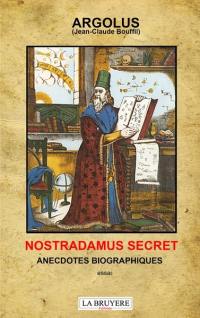 NOSTRADAMUS SECRET ANECDOCTES BIOGRAPHIQUES