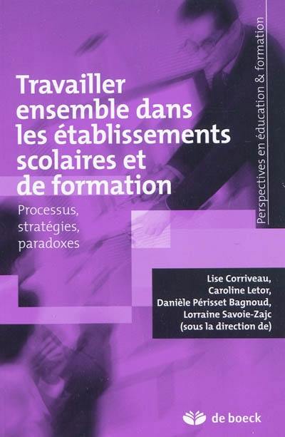 Travailler ensemble dans les établissements scolaires et de formation : processus, stratégies, paradoxes