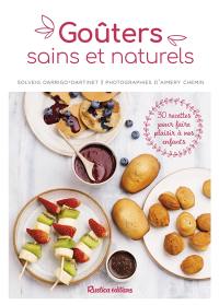 Goûters sains et naturels : 30 recettes pour faire plaisir à vos enfants