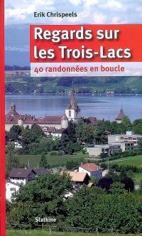 Regards sur les Trois-Lacs : 40 randonnées en boucle