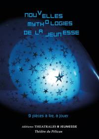 Nouvelles mythologies de la jeunesse : 9 pièces à lire, à jouer