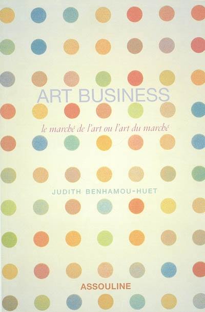 Art business : marché de l'art ou l'art du marché