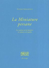 La miniature persane : les couleurs de la lumière : le miroir et le jardin