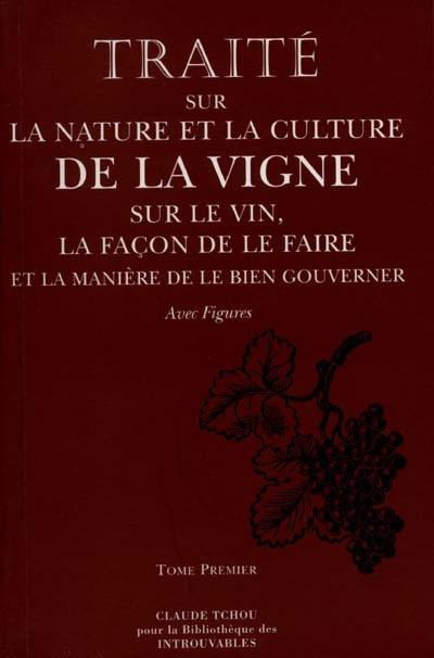 Traité sur la nature et la culture de la vigne, sur le vin, la façon de le faire, et la manière de le bien gouverner : à l'usage des différents vignobles du Royaume de France