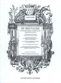 L'histoire de Bretagne des rois, ducs, comtes, et princes d'icelle : l'établissement du royaume, mutation à ce titre en duché continué jusques au temps de madame Anne dernière duchesse et depuis reine de France...