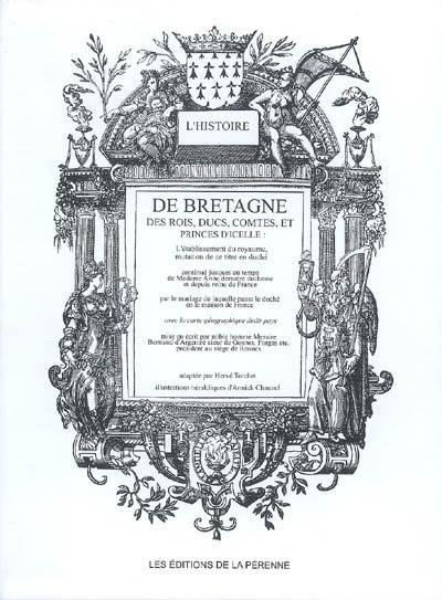 L'histoire de Bretagne des rois, ducs, comtes, et princes d'icelle : l'établissement du royaume, mutation à ce titre en duché continué jusques au temps de madame Anne dernière duchesse et depuis reine de France...