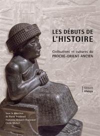 Les débuts de l'histoire : civilisations et cultures du Proche-Orient ancien