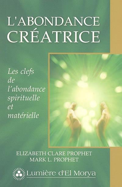 L'abondance créatrice : les clefs de l'abondance spirituelle et matérielle