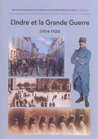 L'Indre et la Grande Guerre, 1914-1920 : actes du colloque de Châteauroux, 15 novembre 2014