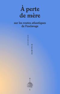 A perte de mère : sur les routes atlantiques de l'esclavage. Venus in two acts