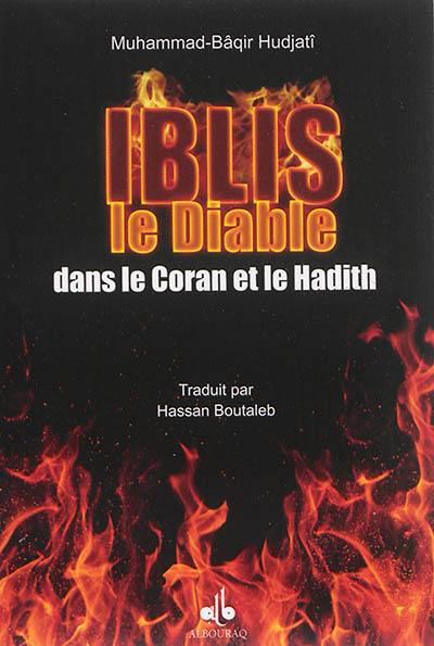 Iblis : le diable dans le Coran et dans la tradition prophétique